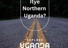 Discover the Hidden Gems of Northern Uganda in the #ExploreNorth Campaign