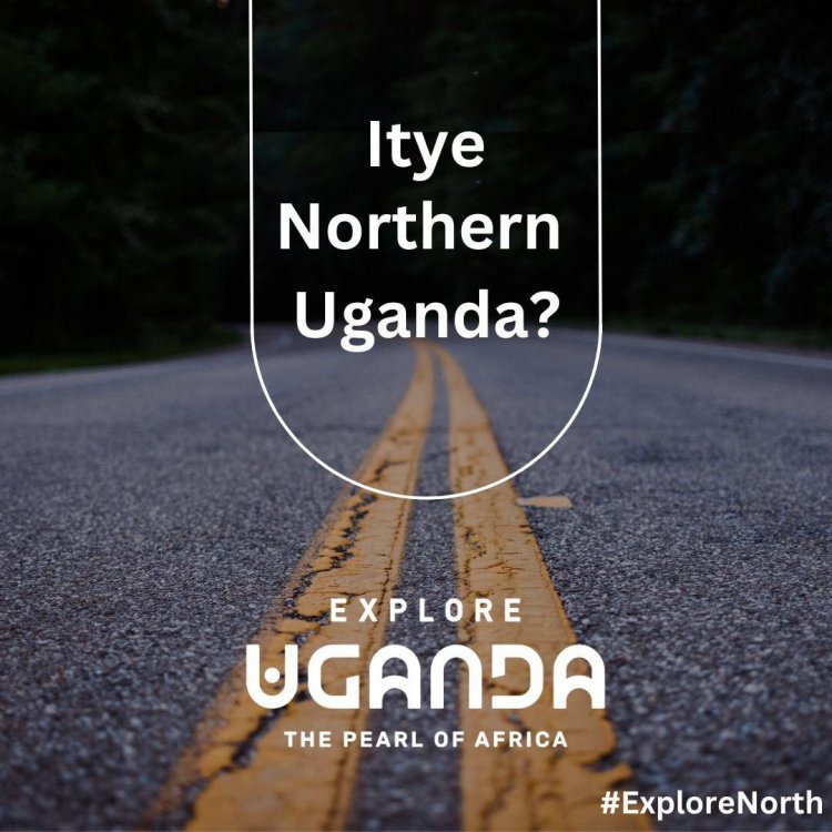 Discover the Hidden Gems of Northern Uganda in the #ExploreNorth Campaign